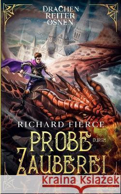 Probe durch Zauberei: Ein Fantasy-Abenteuer F?r Junge Erwachsene Richard Fierce 9781958354186 Dragonfire Press
