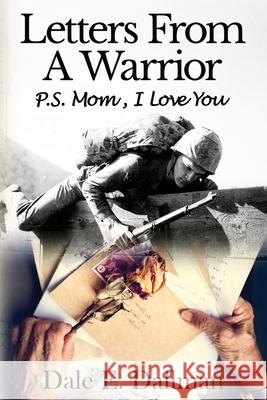 Letters From A Warrior, P.S. Mom, I Love You Dale E. Dallman 9781958356395 Tawcarlisle Publishing