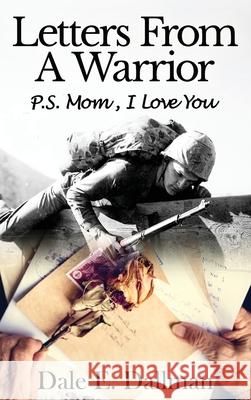 Letters From A Warrior, P.S. Mom, I Love You Dale E. Dallman 9781958356401 Tawcarlisle Publishing