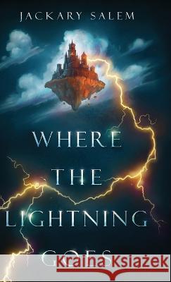 Where the Lightning Goes Jackary Salem   9781958362044 Derealization Press