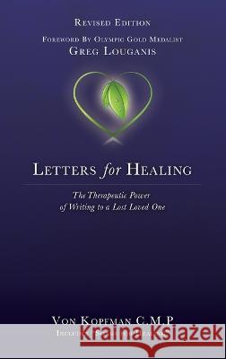 Letters for Healing: The Therapeutic Power of Writing to a Lost Loved One - Revised Edition Von Kopfman   9781958363126 Mission Point Press