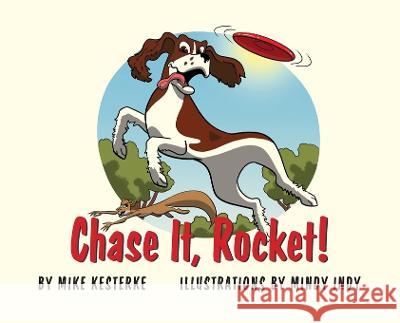 Chase It, Rocket!: Win or Lose - We Learn Mike Kesterke Mindy Indy 9781958363553 Mission Point Press