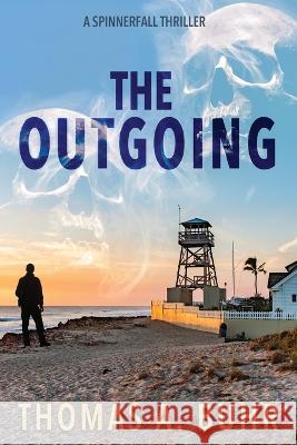 The Outgoing: A Spinnerfall Thriller Thomas A Buhr   9781958363645 Mission Point Press