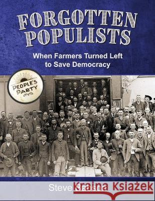 Forgotten Populists: When Farmers Turned Left to Save Democracy Steve Babson 9781958363799 Mission Point Press