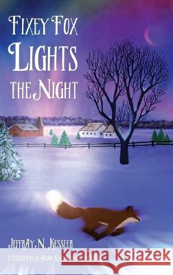 Fixey Fox Lights the Night Jeffray N Kessler Tajin Robles Susan Kessler 9781958363973 Mission Point Press