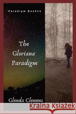 The Gloriana Paradigm: Paradigm Book #1 Glenda Clemens David Clemens  9781958365069