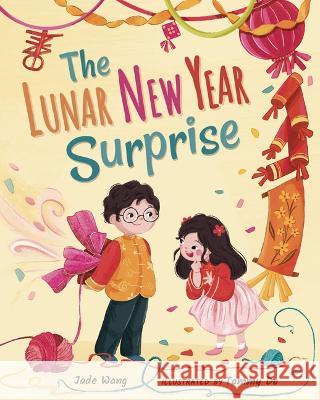 The Lunar New Year Surprise Jade Wang Tammy Do 9781958372050 Soaring Kite Books