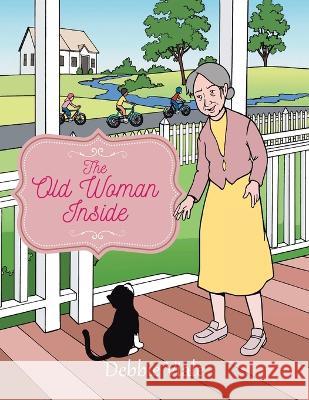 The Old Woman Inside Debbie Viale 9781958381014 Sweetspire Literature Management LLC