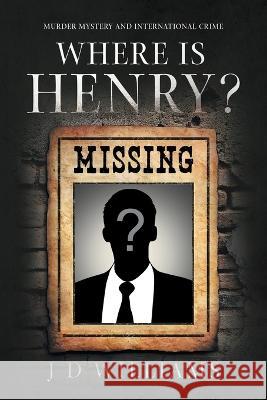Where is Henry? J D Williams   9781958381151 Sweetspire Literature Management LLC