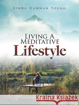 Living A Meditative Lifestyle Linda Hannah Young Ma   9781958381830