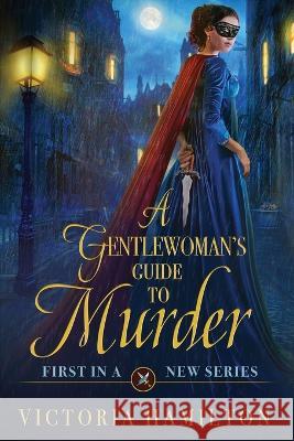 A Gentlewoman's Guide to Murder Victoria Hamilton 9781958384244 Beyond the Page Publishing