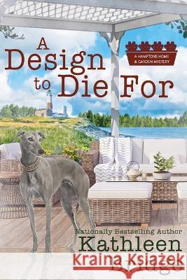 A Design to Die For Kathleen Bridge   9781958384633 Beyond the Page Publishing