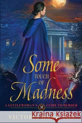 Some Touch of Madness Victoria Hamilton 9781958384756 Beyond the Page Publishing