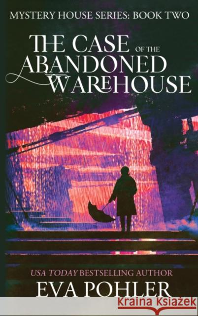 The Case of the Abandoned Warehouse Eva Pohler   9781958390177 Eva Pohler Books