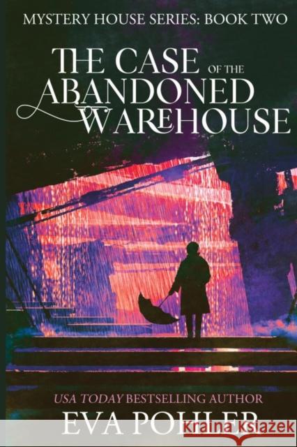 The Case of the Abandoned Warehouse Eva Pohler 9781958390252 Eva Pohler Books