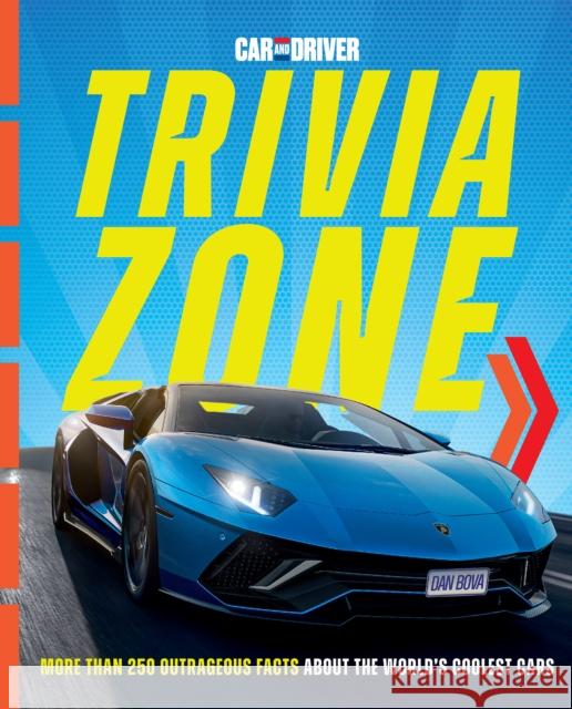 Car and Driver Trivia Zone: More Than 250 Outrageous Facts About the World's Coolest Cars Dan Bova 9781958395776 Hearst Home Kids