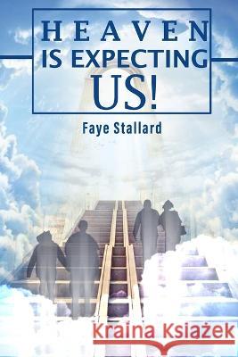 Heaven is expecting us! Faye Stallard   9781958400449