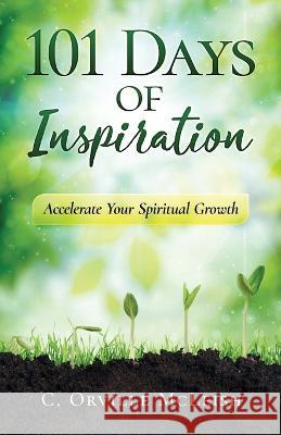 101 Days of Inspiration: Accelerate Your Spiritual Growth C Orville McLeish, Cleveland McLeish 9781958404157 Hcp Book Publishing