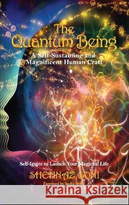 The Quantum Being: A Self-Sustaining and Magnificent Human Craft Shehnaz Soni 9781958405192 Ashes2sona