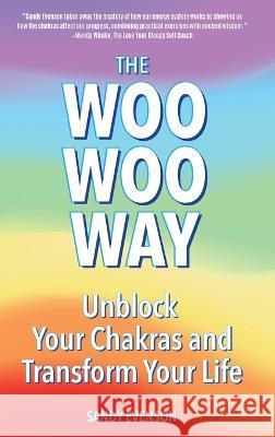 The Woo Woo Way: Unblock Your Chakras and Transform Your Life Sandy Evenson   9781958405635