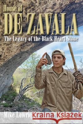 House of De Zavala: The Legacy of the Black Heart Stone Mike Lowrie   9781958407103