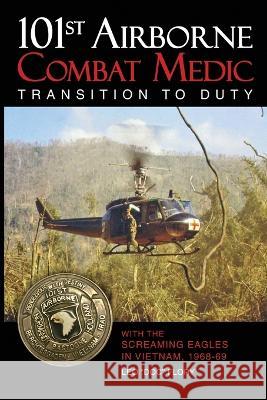 101st Airborne Combat Medic Transition to Duty: With the Screaming Eagles in Vietnam, 1968-69 Leo Doc Flory   9781958407158 ELM Grove Publishing