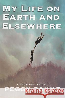 My Life on Earth and Elsewhere Peggy Payne 9781958414071