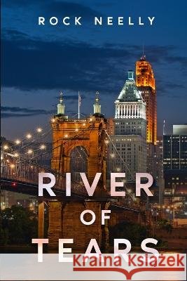 River of Tears Rock Neelly 9781958414590