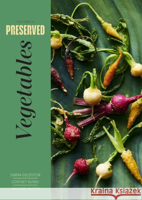 Preserved: Vegetables: 25 Recipes Darra Goldstein Cortney Burns Richard Martin 9781958417157
