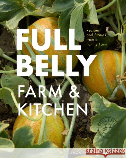 Full Belly: Recipes and Stories from a Family Farm Amon Muller Jenna Muller 9781958417980 Hardie Grant Books