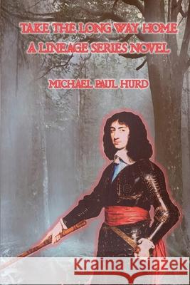 Take the Long Way Home Michael Paul Hurd 9781958418406