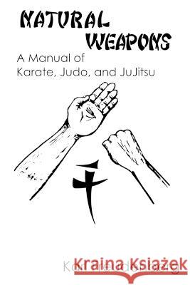 Natural Weapons: A Manual of Karate, Judo and Jujitsu Karl Freudenberg   9781958425350 Budoworks