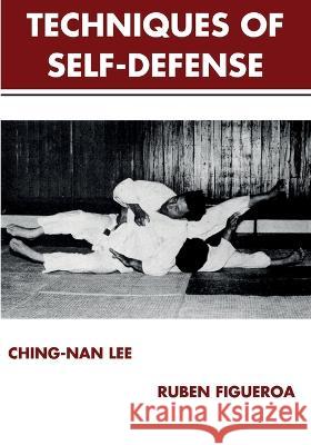 The Techniques of Self-Defense Ching-Nan Lee Ruben Figueroa  9781958425428 Budoworks