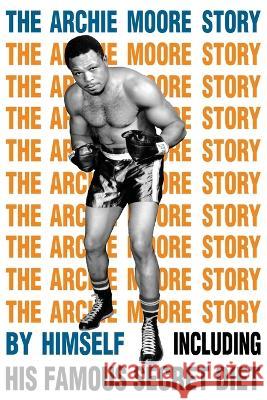 The Archie Moore Story Archie Moore   9781958425459 Budoworks