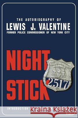 Night Stick: The Autobiography of Lewis J. Valentine Lewis J Valentine Fiorello H Laguardia  9781958425558 Chosho Publishing