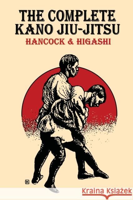 The Complete Kano Jiu-Jitsu H. Irving Hancock Katsukuma Higashi 9781958425602 Budoworks