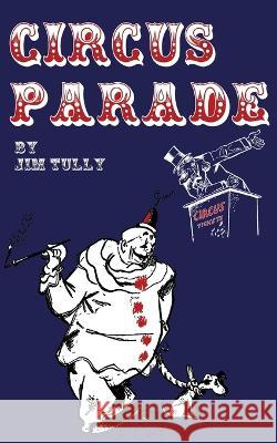 Circus Parade Jim Tully William Gropper  9781958425787 Chosho Publishing