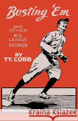 Busting 'Em, and other big league stories Ty Cobb   9781958425879 Chosho Publishing