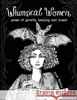 Whimsical Women - Poems of Growth, Healing and Humor: A Poetic Coloring Book Anna Nadler 9781958428269 Anna Nadler Art