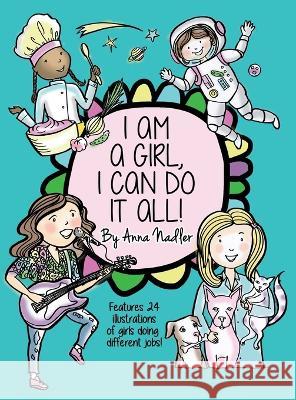 I am a girl, I can do it all! Anna Nadler 9781958428276 Anna Nadler Art