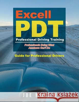 Excell PDT Professional Driving Training: Guide for Professional Drivers Joe Martin 9781958434666 Mainspring Books