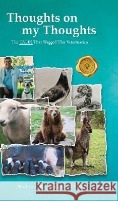 Thoughts on my Thoughts: The TALES That Wagged This Veterinarian Walter R. Hoge 9781958434697 Mainspring Books