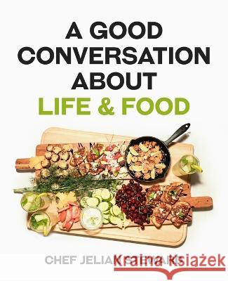 A Good Conversation About Life & Food Jelian Steward 9781958436134 Scribe Tribe Publishing Group