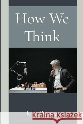 How We Think John Dewey 9781958437162 Z & L Barnes Publishing