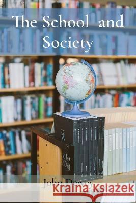 The School and Society John Dewey   9781958437186 Z & L Barnes Publishing