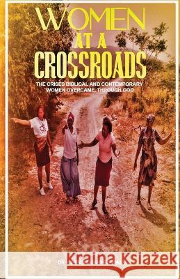 Women at a Crossroads: The Crises Biblical and Contemporary Women Overcame Through God Sephlin Myers-Thomas   9781958443293