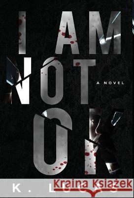 I Am Not OK K Lucas   9781958445907 Shadow Press