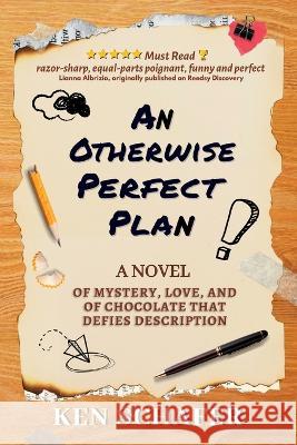 An Otherwise Perfect Plan: A Novel of Mystery, Love, and of Chocolate that Defies Description Ken Schafer   9781958456033 Moon Jumper Press