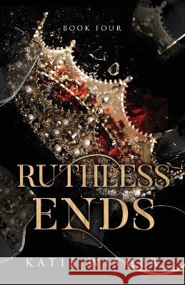 Ruthless Ends Katie Wismer   9781958458037 Ahimsa Press