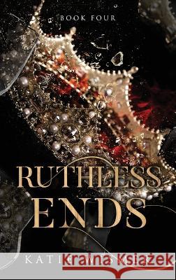 Ruthless Ends Katie Wismer   9781958458044 Ahimsa Press